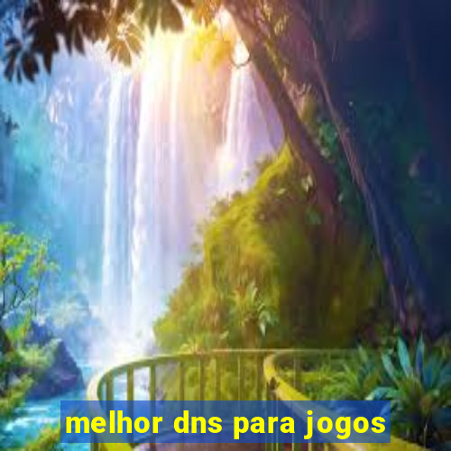 melhor dns para jogos